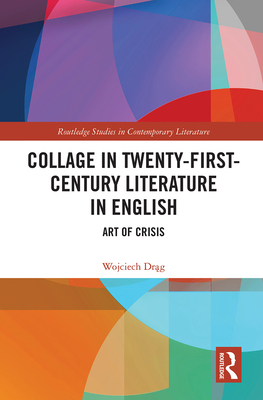 Collage in Twenty-First-Century Literature in English: Art of Crisis - Drag, Wojciech