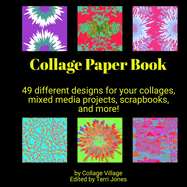 Collage Paper Book: 49 different designs for your collages, mixed media projects, scrapbooks, and more!