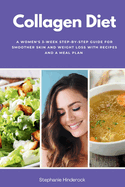 Collagen Diet: A Women's 3-Week Step-by-Step Guide for Smoother Skin and Weight Loss with Recipes and a Meal Plan