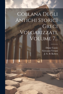 Collana Degli Antichi Storici Greci Volgarizzati, Volume 7... - Cassio, Dione, and Adriani, Marcello, and Chaeronensis, Plutarchus