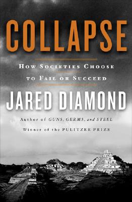 Collapse: How Societies Choose to Fail or Succeed - Diamond, Jared