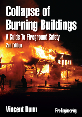 Collapse of Burning Buildings: A Guide to Fireground Safety - Dunn, Vincent