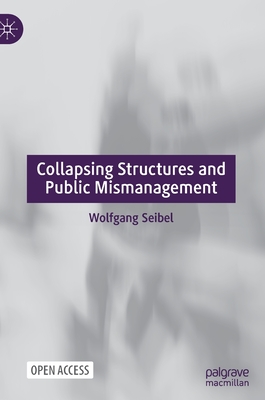 Collapsing Structures and Public Mismanagement - Seibel, Wolfgang