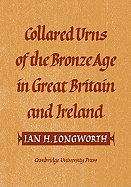 Collared Urns: Of the Bronze Age in Great Britain and Ireland