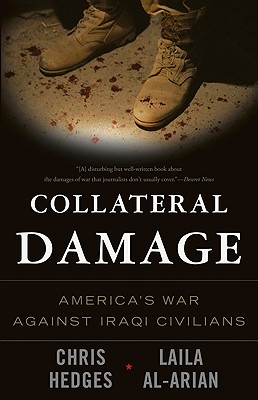 Collateral Damage: America's War Against Iraqi Civilians - Hedges, Chris, and Al-Arian, Laila, and Richards, Eugene (Photographer)