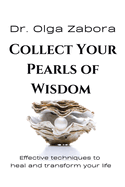 Collect Your Pearls of Wisdom: Effective techniques to heal and transform your life.
