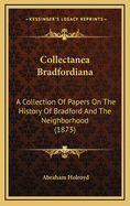 Collectanea Bradfordiana: A Collection of Papers on the History of Bradford and the Neighborhood (1873)
