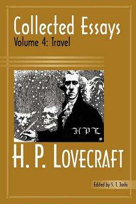 Collected Essays 4: Travel - Lovecraft, H P, and Joshi, S T (Editor)