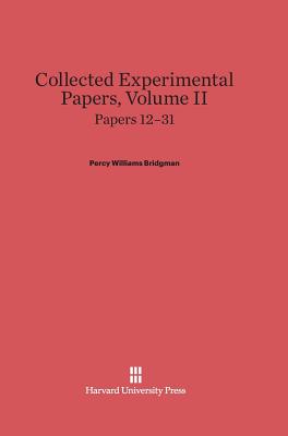 Collected Experimental Papers, Volume II: Papers 12-31 - Bridgman, P W