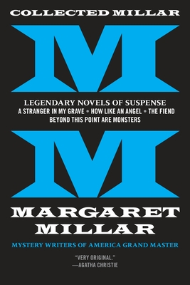 Collected Millar: Legendary Novels of Suspense: A Stranger in My Grave; How Like an Angel; The Fiend; Beyond This Point Are Monsters - Millar, Margaret