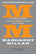 Collected Millar: The First Detectives: The Invisible Worm; The Weak-Eyed Bat; The Devil Loves Me; Wall of Eyes; The Iron Gates