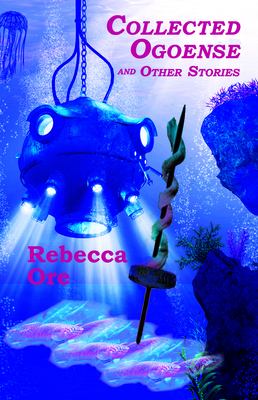 Collected Ogoense and Other Stories - Ore, Rebecca