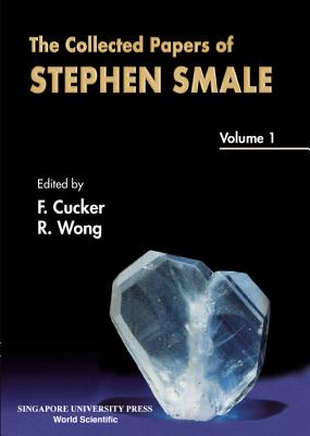 Collected Papers of Stephen Smale, the - Volume 1 - Wong, Roderick S C (Editor), and Cucker, Felipe (Editor)