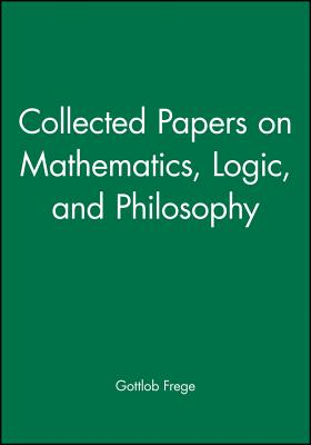 Collected Papers on Mathematics, Logic, and Philosophy - Frege, Gottlob