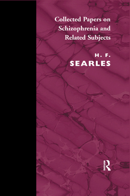 Collected Papers on Schizophrenia and Related Subjects - Searles, Harold F