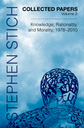 Collected Papers, Volume 2: Knowledge, Rationality, and Morality, 1978-2010