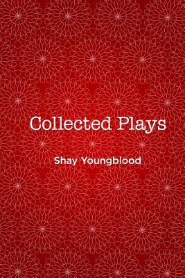 Collected Plays of Shay Youngblood - Youngblood, Shay