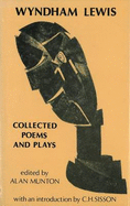 Collected Poems and Plays - Lewis, Wyndham, and Munton, Alan (Volume editor), and Sisson, C. H. (Volume editor)