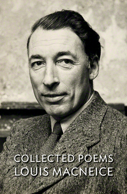 Collected Poems Louis MacNeice - MacNeice, Louis, and McDonald, Peter (Editor)