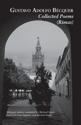 Collected Poems (Rimas) - Becquer, Gustavo Adolfo, and Ingelmo, Luis (Editor), and Smith, Michael, Dr., MD (Translated by)