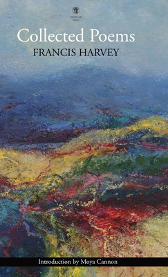 Collected Poems - Harvey, Francis, and Cannon, Moya (Introduction by)