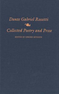 Collected Poetry and Prose - Rossetti, Dante Gabriel, and McGann, Jerome (Editor)