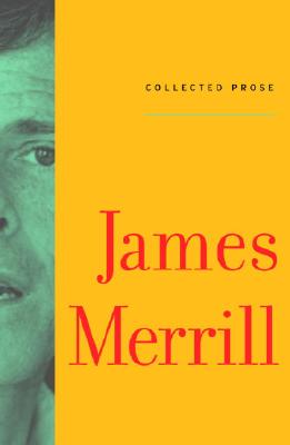 Collected Prose - Merrill, James