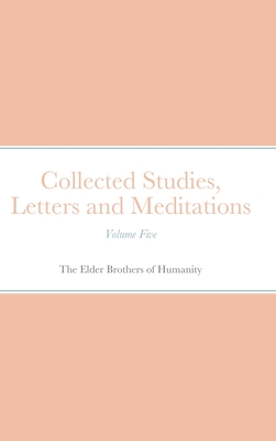 Collected Studies, Letters and Meditations: Volume Five - Of Humanity, The Elder Brothers