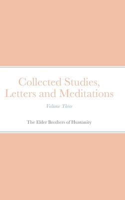 Collected Studies, Letters and Meditations: Volume Three - Of Humanity, The Elder Brothers