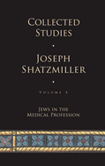 Collected Studies (Volume 4): Jews in the Medical Profession