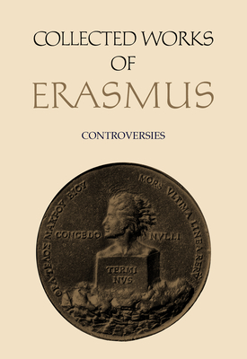 Collected Works of Erasmus: Controversies, Volume 73 - Erasmus, Desiderius, and Drysdall, Denis L (Editor)