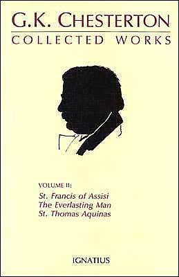 Collected Works of G.K. Chesterton: St. Francis of Assisi, the Everlasting Man, St. Thomas Aquinas Volume 2 - Chesterton, G K