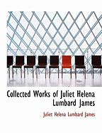 Collected Works of Juliet Helena Lumbard James