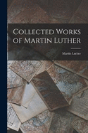 Collected Works of Martin Luther