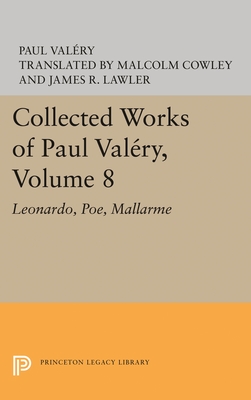 Collected Works of Paul Valery, Volume 8: Leonardo, Poe, Mallarme - Valry, Paul, and Cowley, M. (Editor), and Lawler, James R. (Editor)