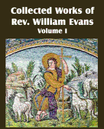 Collected Works of REV William Evans Vol. 1