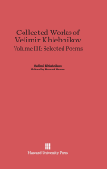 Collected Works of Velimir Khlebnikov, Volume III: Selected Poems - Vroon, Ronald (Editor), and Schmidt, Paul (Translated by)