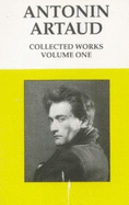 Collected Works: Volume One - Artaud, Antonin