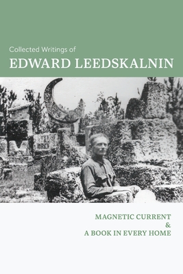 Collected Writings of Edward Leedskalnin: Magnetic Current & A Book in Every Home - Leedskalnin, Edward