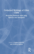 Collected Writings of Giles Clark: Recycling Madness with Jung, Spinoza and Santayana