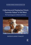 Collecting and Displaying China's "Summer Palace" in the West: The Yuanmingyuan in Britain and France