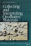 Collecting and Interpreting Qualitative Materials - Denzin, Norman K (Editor), and Lincoln, Yvonna S (Editor)