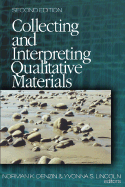 Collecting and Interpreting Qualitative Materials - Denzin, Norman K K (Editor), and Lincoln, Yvonna S S (Editor)