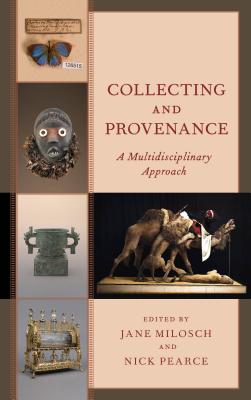Collecting and Provenance: A Multidisciplinary Approach - Milosch, Jane (Editor), and Pearce, Nick (Editor)