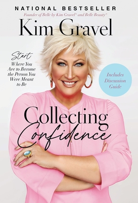 Collecting Confidence: Start Where You Are to Become the Person You Were Meant to Be - Gravel, Kim