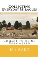 Collecting Everyday Miracles: Commit to Being Empowered