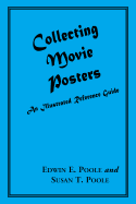 Collecting Movie Posters: An Illustrated Reference Guide to Movie Art--Posters, Press Kits, and Lobby Cards