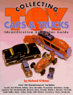 Collecting Toy Cars and Trucks: A Collector's Identification and Value Guide