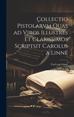 Collectio Pistolarvm Quas Ad Viros Illustres Et Clarissimos Scriptsit Carolus a Linn? - Linn?, Carl Von