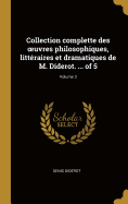 Collection complette des oeuvres philosophiques, littraires et dramatiques de M. Diderot. ... of 5; Volume 3